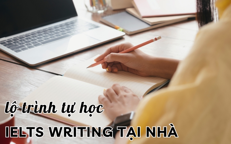 lộ trình học IELTS Writing tại nhà