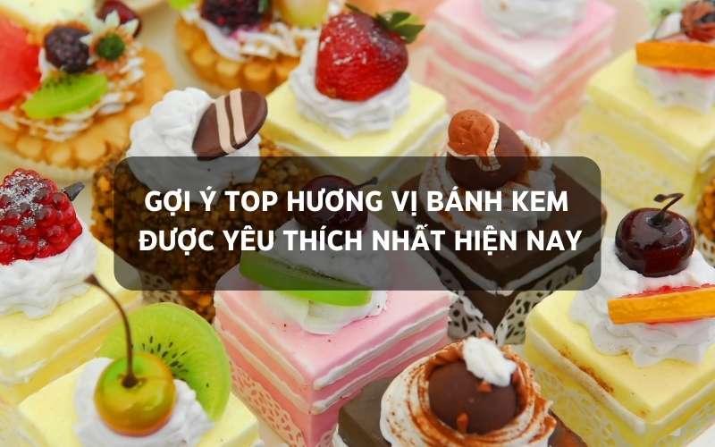 top hương vị bánh kem được yêu thích