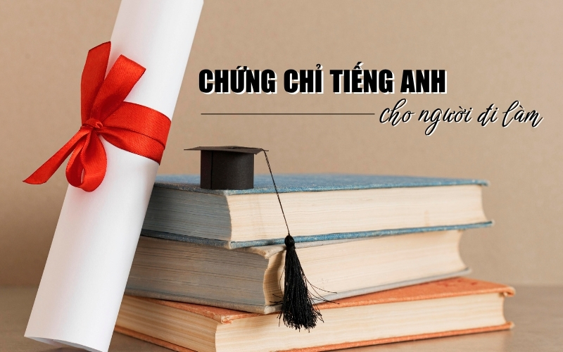 chứng chỉ tiếng Anh cho người đi làm