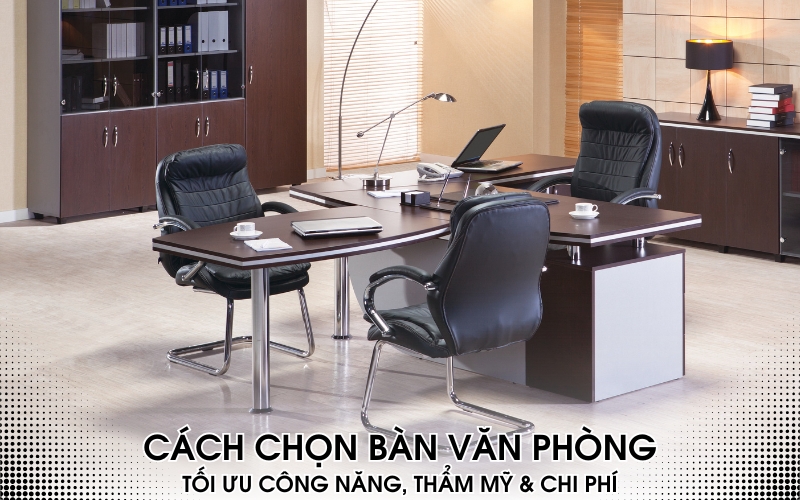 cách chọn bàn văn phòng